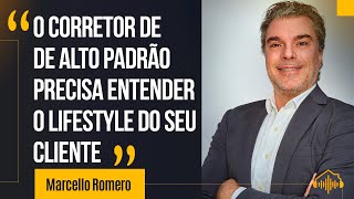 O corretor de imóveis de alto padrão precisam entender o lifestyle do seu cliente Marcello Romero [upl. by Aridni]