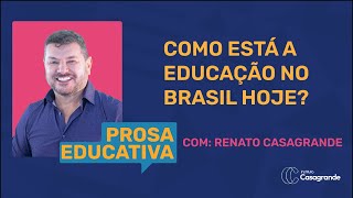 PROSA EDUCATIVA  COMO está A EDUCAÇÃO NO BRASIL hoje Com RENATO CASAGRANDE [upl. by Rinee]