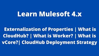 Externalization of Properties  What is CloudHub  Worker  vCore  CloudHub Deployment Strategy [upl. by Inoek496]