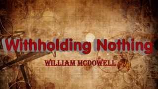 William McDowell Withholding Nothing song lyrics HD [upl. by Heringer956]