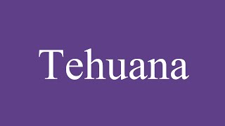 How To Pronounce Tehuana Correctly in Spanish [upl. by Iemaj327]