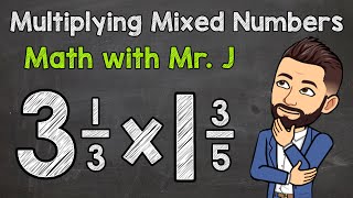 Multiplying Mixed Numbers  Step by Step  Math with Mr J [upl. by Aikan]