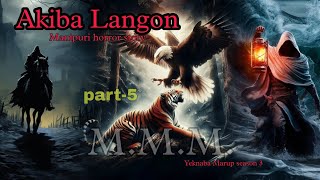 Akiba Langon part5  Yeknaba Marup season 3  Manipuri Horror Story  Makhal Mathel Manipur [upl. by Lidia]