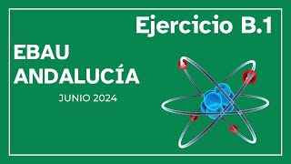 EBAU Andalucía química junio 2024  ejercicio B1 [upl. by Malloch508]