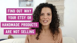 Find out why your ETSY or HANDMADE products are not selling [upl. by Arleta]