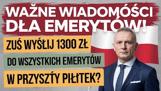 WAŻNE WIADOMOŚCI DLA Emerytów ZUS W PRZYSZŁY PIĄTEK WYśle WSZYSTKIM EMERYTUROM 1300 ZŁ [upl. by Berlyn]