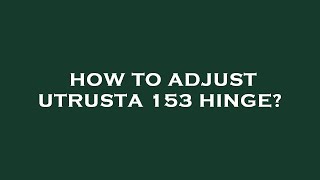 How to adjust utrusta 153 hinge [upl. by Ardnuasac11]