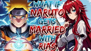 What If Naruto Get Married With Rias And Got Harem [upl. by Limak165]