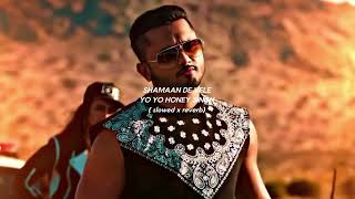 SHAMAAN DE VELE  Slowed x Reverb   YO YO HONEY SINGH [upl. by Jenkins]