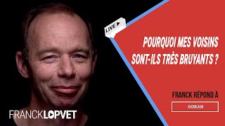 Pourquoi mes voisins sontils très bruyants   Franck Lopvet [upl. by Roderica]