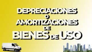 Depreciaciones o Amortizaciones de Bienes de Uso [upl. by Hite]