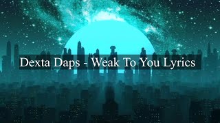 Dexta Daps Weak to you Lyrics [upl. by Elmira]