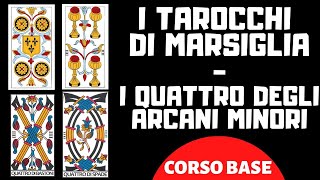 I TAROCCHI DI MARSIGLIA  I QUATTRO DEGLI ARCANI MINORI CORSO BASE [upl. by Nylecaj]