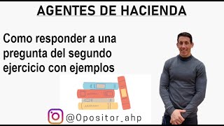 01 Agentes de Hacienda Como responder una pregunta del segundo ejercicio [upl. by Hpeosj]