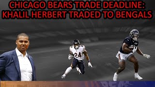 Chicago Bears Trade Deadline News Khalil herbert traded to BENGALS [upl. by Talyah787]