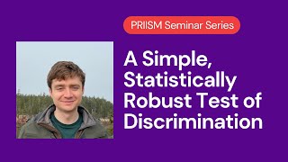 PRIISM Seminar  Johann Gaebler  A Simple Statistically Robust Test of Discrimination [upl. by Akenat144]