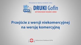 Program DRUKI Gofin  Przejście z wersji niekomercyjnej na wersję komercyjną [upl. by Irpac945]