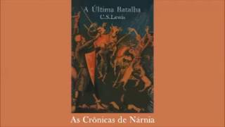 A Última Batalha  As Crônicas de Nárnia  CS LEWIS [upl. by Pacificas]