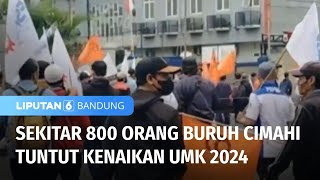 Sekitar 800 Orang Buruh Cimahi Tuntut Kenaikan UMK 2024  Liputan 6 Bandung [upl. by Valina]