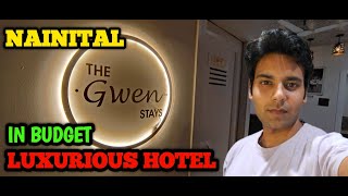 LUXURY IN BUDGET  THE GWEN STAY  BEST HOTEL IN NAINITAL MALLROAD [upl. by Latoye237]