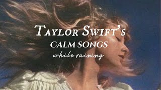 Taylor Swift Playlist  calm songs  minimal rain  songs to study relax work and sleep [upl. by Reahard30]