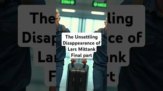 The Unsettling Disappearance of Lars Mittank Final Part crimecommunity coldcasefiles truecrime [upl. by Doti]