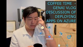 Coffee Time with Mr Yin  GenAI Vlog Discussion  Deploy Web App to Azure [upl. by Chrysa]