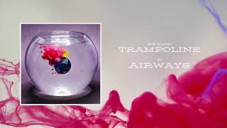 Airways  Trampoline Official Audio [upl. by Llerol]