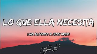 Lo Que Ella Necesita  Luis Alfonso x Jessi Uribe LETRA 🎵 [upl. by O'Donnell]