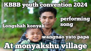 KBBB youth convention 2024  LONGSHAH KONYAK  performing at monyakshu village [upl. by Coveney352]