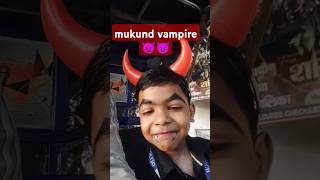 mukund bna vampire 😈shorts [upl. by Ylicis]