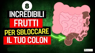 8 INCREDIBILI FRUTTI per SBLOCCARE il TUO COLON [upl. by Ailegnave]