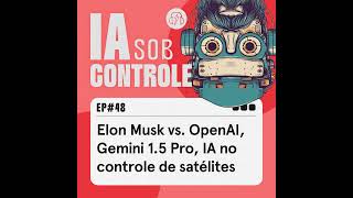 48 Elon Musk vs OpenAI Gemini 15 Pro IA no controle de satélites [upl. by Vickey691]