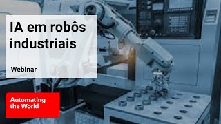 Webinar Inteligência Artificial aplicada em robôs industriais [upl. by Etteinotna]