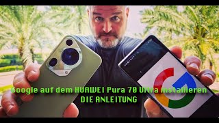 GOOGLE auf dem HUAWEI Pura 70 ProUltra installieren 🤯 Anleitung 4K Deutsch [upl. by Airyt]