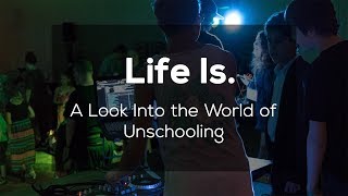 Life Is  A Look Into the World of Unschooling [upl. by Ahsiekam]