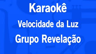 Karaokê Velocidade da Luz  Grupo Revelação [upl. by Haonam345]