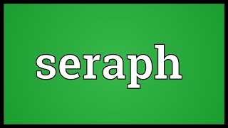 Seraph Meaning [upl. by Sekofski]