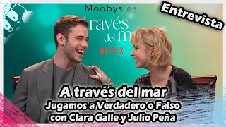 ENTREVISTA  A través del mar  Jugamos a Verdadero o Falso Con Clara Galle y Julio Peña [upl. by Izzy80]