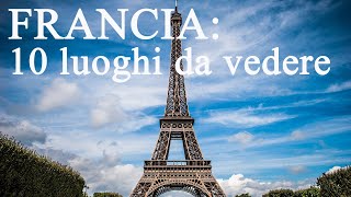 FRANCIA Top 10 Luoghi da Vedere [upl. by Muller]