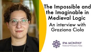 The Impossible and the Imaginable in Medieval Logic An interview with Graziana Ciola [upl. by Kathi1]