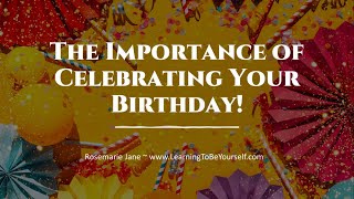 The Importance of Celebrating Your Birthday A New Look at This Yearly Event Release your Potential [upl. by Aesoh527]