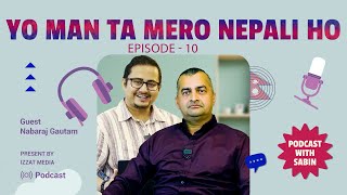 Yo Man Ta Mero Nepali Ho  EP10 FULL EPISODE  Podcast By Sabin Baral With Nabaraj Gautam [upl. by Dodson]