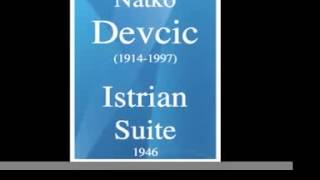 Natko Devcic 19141997  Istrian Suite 1946 [upl. by Zsamot429]