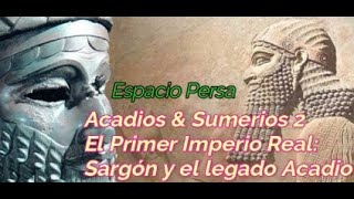 Acadios amp Sumerios 2 El Primer Imperio Real  Sargón y el legado Acadio [upl. by Rainer334]