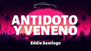 Eddie Santiago  Antidoto y Veneno  LetraLyrics [upl. by Aba825]