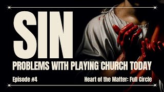 Sin Problems with Playing Church Today  Episode 4  Heart of the Matter Full Circle [upl. by Barrington963]