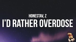 HONESTAV  I’d rather overdose Lyrics feat Z [upl. by Graner]