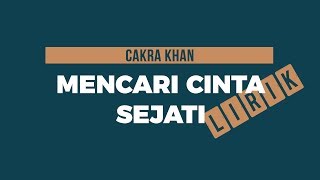 Cakra Khan  Mencari Cinta Sejati Lirik [upl. by Hong]