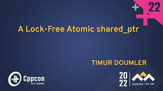 A LockFree Atomic Shared Pointer in Modern Cpp  Timur Doumler  CppCon 2022 [upl. by Reywas]